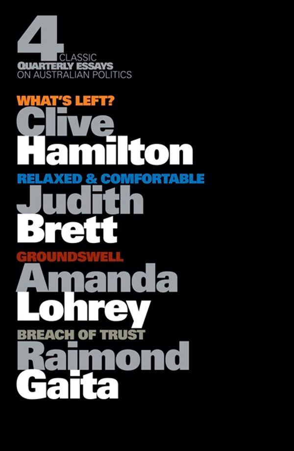 Cover Art for 9781863954075, Four Classic Quarterly Essays on Australian Politics: What's Left? by Clive Hamilton