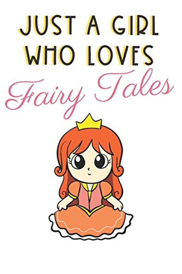 Cover Art for 9781073547371, Just A Girl Who Loves Fairy Tales: Cute and Funny Notebook and Journal. For Girls Ladies and Women of All Ages. Perfect For Writing, Drawing, Journaling Sketching and Crayon Coloring by Originalcoloringpages Com Publishing