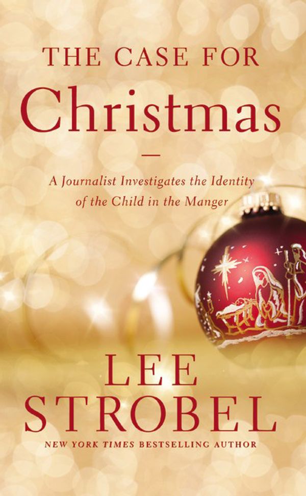 Cover Art for 9780310340591, The Case for Christmas: A Journalist Investigates the Identity of the Child in the Manger by Lee Strobel