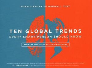 Cover Art for 9781948647731, Ten Global Trends Every Smart Person Should Know: And Many Others You Will Find Interesting by Ronald Bailey, Marian L. Tupy