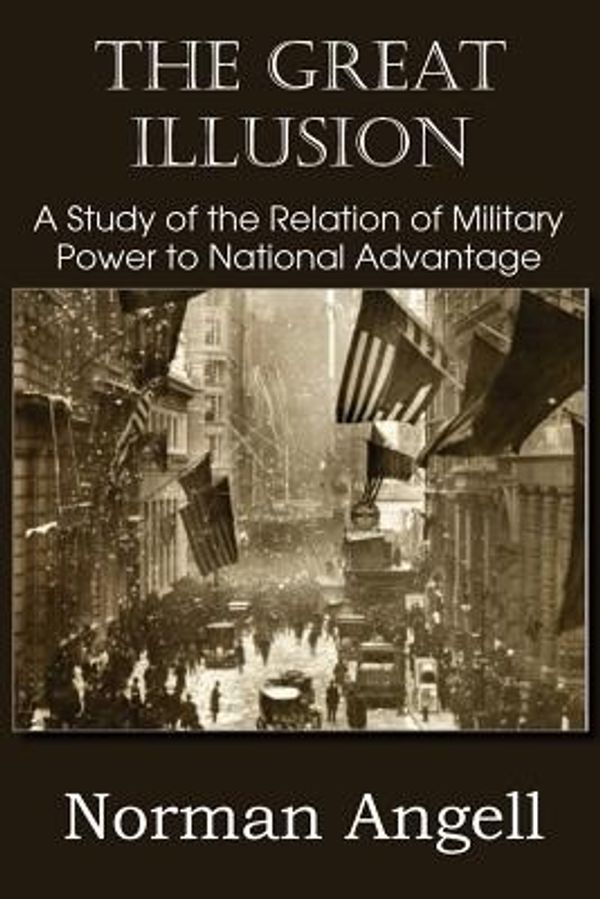 Cover Art for 9781612036526, The Great Illusion a Study of the Relation of Military Power to National Advantage by Norman Angell