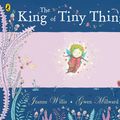 Cover Art for 9780141502380, The King of Tiny Things by Jeanne Willis, Gwen Millward, Jeanne Willis and Gwen Millward