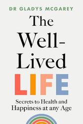 Cover Art for 9780241619018, The Well-Lived Life: A 102-Year-Old Doctor's Six Secrets to Health and Happiness at Every Age by Dr Gladys McGarey