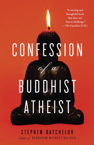 Cover Art for 9780385527071, Confession of a Buddhist Atheist by Stephen Batchelor