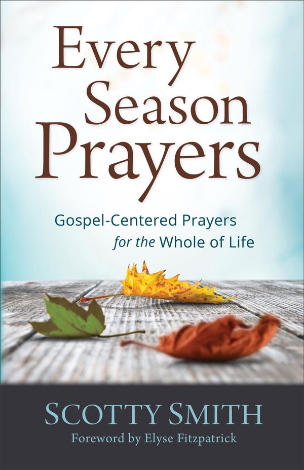 Cover Art for 9781493401499, Every Season Prayers by Elyse Fitzpatrick, Scotty Smith