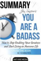 Cover Art for 9781530677337, Jen Sincero's You Are A Badass Summary: How to Stop Doubting Your Greatness  And Start Living an Awesome Life by Ant Hive Media