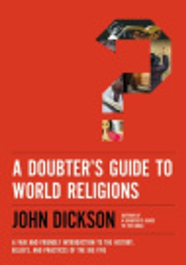 Cover Art for 9780310118343, A Doubter's Guide to World Religions by John Dickson