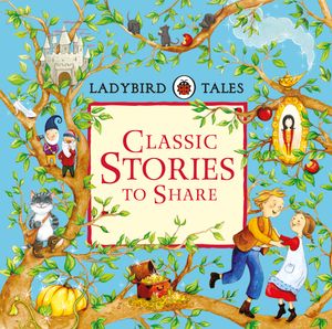 Cover Art for 9780723299066, Ladybird TalesClassic Stories to Share by Ladybird
