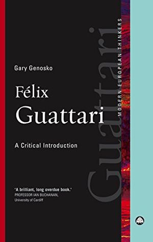 Cover Art for B00R6JU1JS, Félix Guattari: A Critical Introduction (Modern European Thinkers) by Gary Genosko