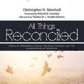 Cover Art for 9781498287531, All Things Reconciled: Essays in Restorative Justice, Religious Violence, and the Interpretation of Scripture by Christopher D. Marshall
