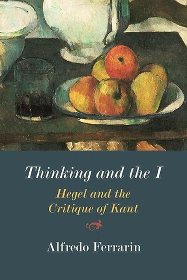 Cover Art for 9780810139398, Thinking and the I: Hegel and the Critique of Kant by Alfredo Ferrarin
