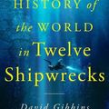 Cover Art for 9781250325372, A History of the World in Twelve Shipwrecks by David Gibbins