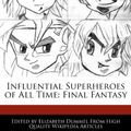 Cover Art for 9781276209892, Influential Superheroes of All Time: Final Fantasy by Elizabeth Dummel