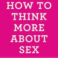 Cover Art for 9781250030665, How to Think More About Sex by Alain De Botton