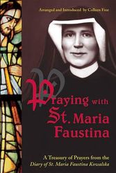 Cover Art for 9781596141421, Praying with St. Maria Faustina: A Treasury of Prayers from the Diary of St. Maria Faustina Kowalska by Maria Faustina Kowalska