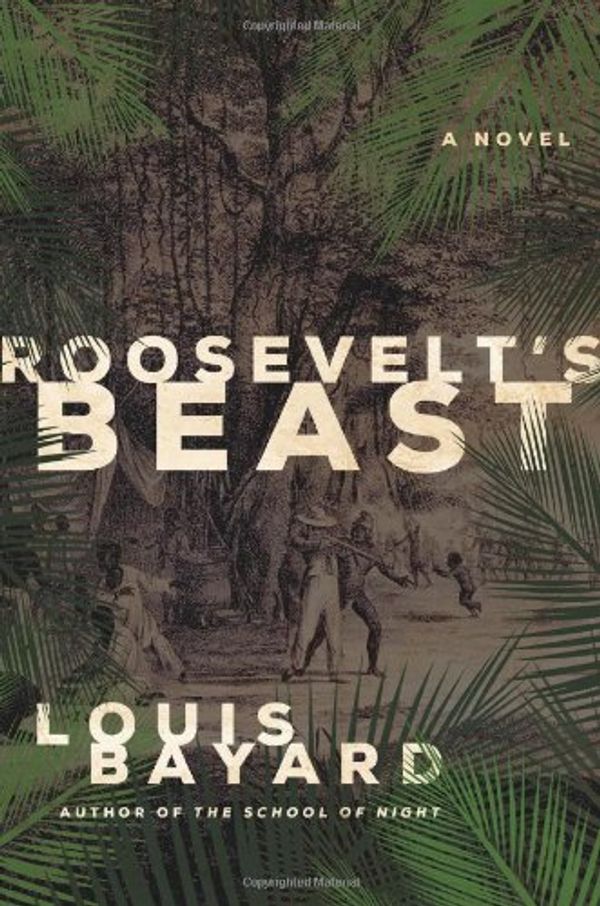 Cover Art for 9780805090703, Roosevelt's Beast by Bayard, Louis