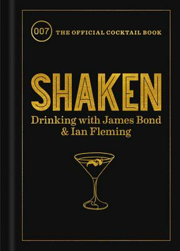 Cover Art for 9780062896254, Shaken: Drinking with James Bond and Ian Fleming, the Official Cocktail Book by Ian Fleming