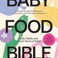 Cover Art for B0CV46V4K3, Baby Food Bible: A Nourishing Guide to Feeding Your Family, From First Bite and Beyond by Tellidis, Julia, Skora, Lauren