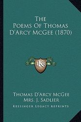 Cover Art for 9781163921944, The Poems of Thomas D'Arcy McGee (1870) the Poems of Thomas D'Arcy McGee (1870) by Thomas D McGee