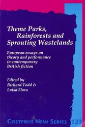 Cover Art for 9789042005020, THEME PARKS, RAINFORESTS AND SPROUTING WASTELANDS. European essays on theory and performance in contemporary British fiction. (Costerus NS 123) by Richard Todd