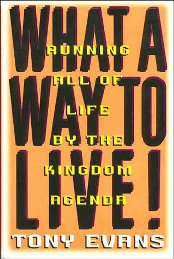 Cover Art for 9780849914119, What a Way to Live: Running All of Life by the Kingdom Agenda by Anthony T. Evans