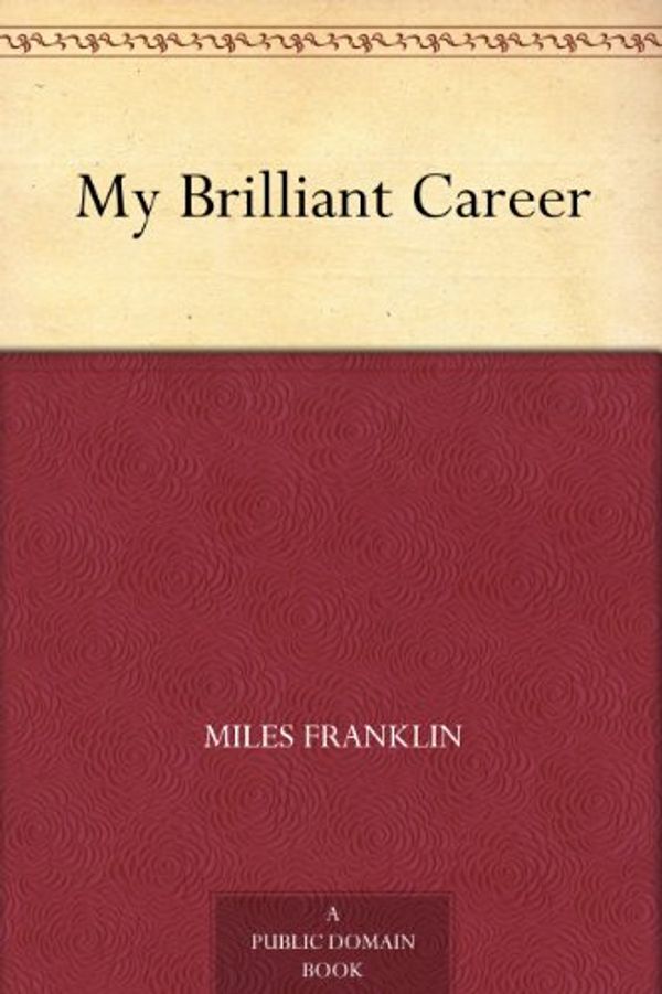 Cover Art for B00847VYX8, My Brilliant Career by Miles Franklin