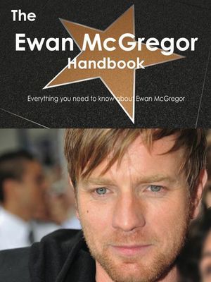 Cover Art for 9781743382318, The Ewan McGregor Handbook - Everything You Need to Know about Ewan McGregor by Emily Smith