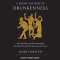 Cover Art for 9781541446403, A Short History of Drunkenness by Mark Forsyth
