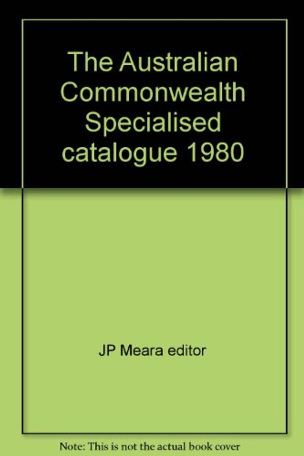Cover Art for 9780725602345, The Australian Commonwealth Specialists' Catalogue by Jp Meara Editor