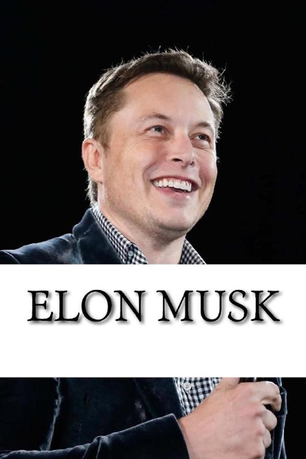 Cover Art for 9781548130312, Elon Musk: Biography of the Billionaire Tech Mogul Who is Pushing Humanity Forward by Unknown