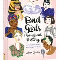 Cover Art for 9781452153933, Bad Girls Throughout History100 Remarkable Women Who Changed the World by Ann Shen