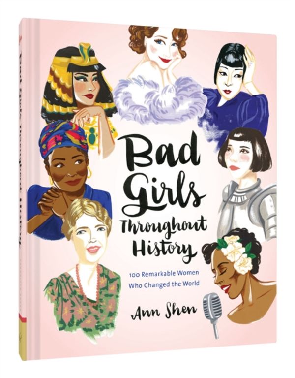 Cover Art for 9781452153933, Bad Girls Throughout History100 Remarkable Women Who Changed the World by Ann Shen