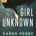 Cover Art for 9780805098747, Girl Unknown by Karen Perry