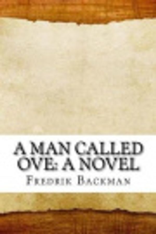 Cover Art for 9781548546816, A Man Called Ove by Fredrik Backman
