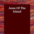 Cover Art for 9781406821710, Anne Of The Island by Lucy Maud Montgomery