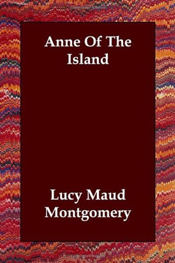 Cover Art for 9781406821710, Anne Of The Island by Lucy Maud Montgomery