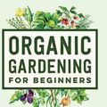 Cover Art for 9781638785927, Organic Gardening for Beginners: An Eco-Friendly Guide to Growing Vegetables, Fruits, and Herbs by Lisa Lombardo