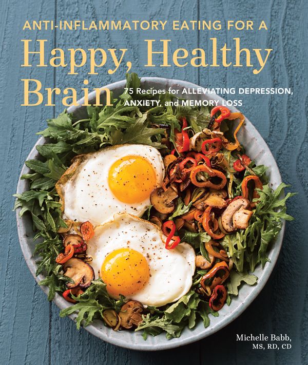 Cover Art for 9781632170552, Anti-Inflammatory Eating for a Happy, Healthy Brain: 75 Recipes for Alleviating Depression, Anxiety, and Memory Loss by Michelle Babb