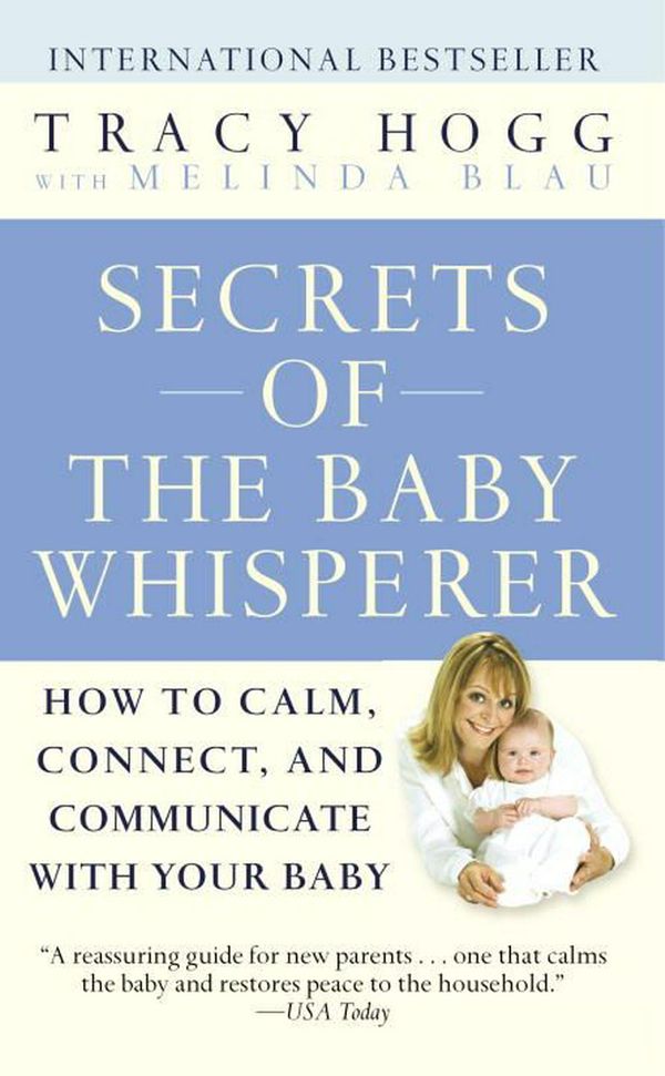 Cover Art for 9780345479099, Secrets of the Baby Whisperer: How to Calm, Connect, and Communicate with Your Baby by Tracy Hogg, Melinda Blau