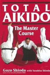 Cover Art for B01F7XBM7O, Total Aikido: The Master Course by Gozo Shioda Yasuhisa Shioda (2012-11-16) by Unknown