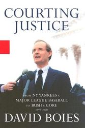 Cover Art for 9780786868384, Courting Justice: A Lawyer's Casebook, from the Yankees vs. Mlb to Gore vs. Bush by David Boies