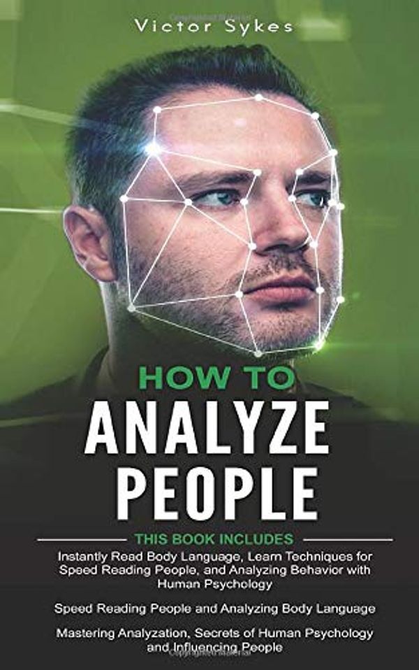 Cover Art for 9781675294895, How to Analyze People: 3 Books in 1 - Instantly Read Body Language + Speed Reading People and Analyzing Body Language + Secrets of Human Psychology and Influencing People by Victor Sykes