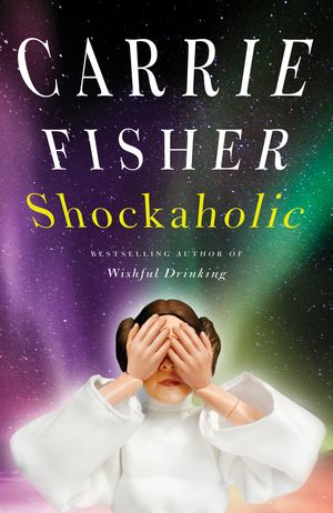 Cover Art for 9781847390363, Shockaholic by Carrie Fisher