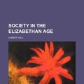 Cover Art for 9781152611559, Society in the Elizabethan Age by Hubert Hall