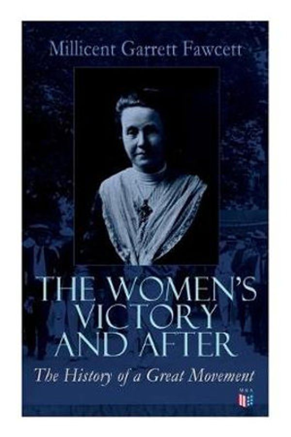 Cover Art for 9788027334179, The Women's Victory and After: Personal Reminiscences, 1911-1918 by Millicent Garrett Fawcett