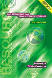 Cover Art for 9781840035100, The Resource for Small Group Worship: v. 1 by Chris A. Bowater