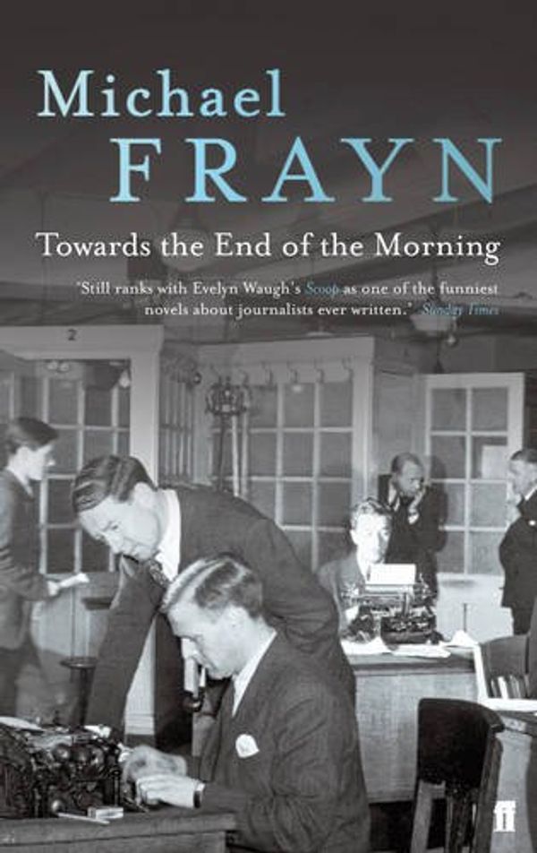 Cover Art for 9780571249268, Towards the End of the Morning by Michael Frayn