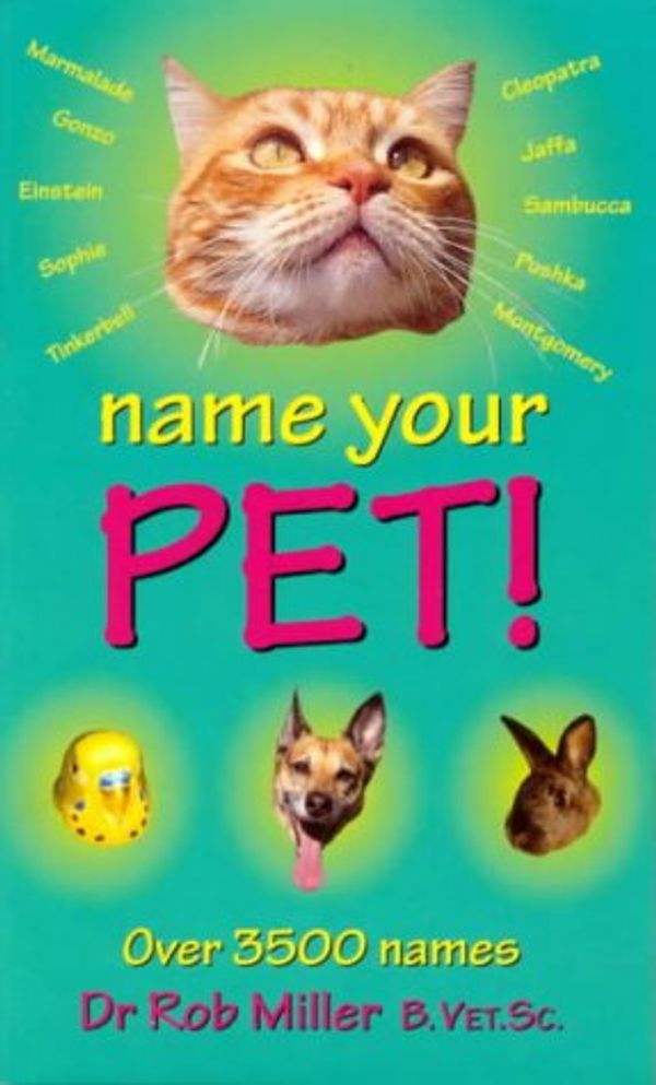 Cover Art for 9781864364316, Name Your Pet by Rob Miller