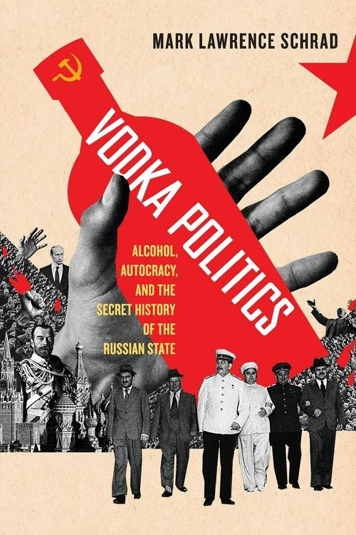 Cover Art for 9780190468811, Vodka PoliticsAlcohol, Autocracy, and the Secret History of t... by Mark Lawrence Schrad