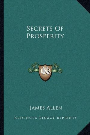 Cover Art for 9781162809755, Secrets of Prosperity by Associate Professor of Philosophy James Allen